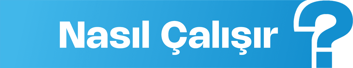 Nasıl Çalışır?